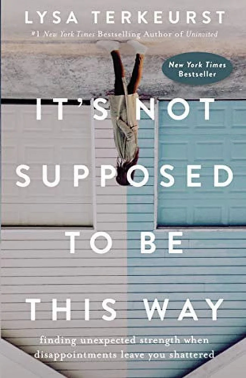 It's Not Supposed to Be This Way: Finding Unexpected Strength When Disappointments Leave You Shattered, (Hardcover)