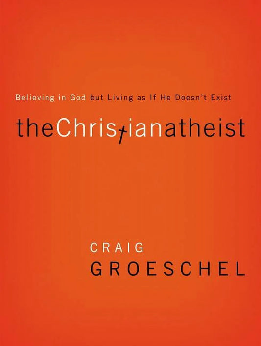 The Christian Atheist: Believing in God but Living as If He Doesn&Apos;T Exist, (Paperback)