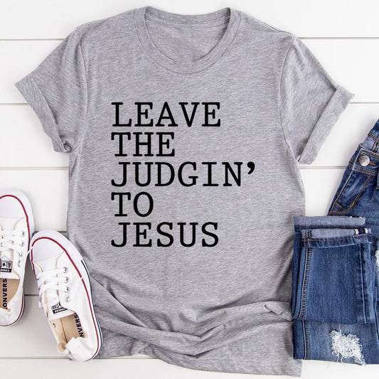 Leave the Judgin' to Jesus T-Shirt