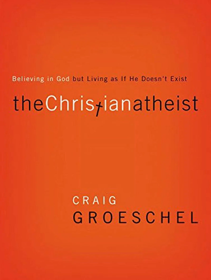 The Christian Atheist: Believing in God but Living as If He Doesn&Apos;T Exist, (Paperback)